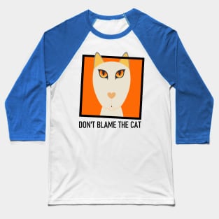 DON'T BLAME THE YELLOW-EYED CAT Baseball T-Shirt